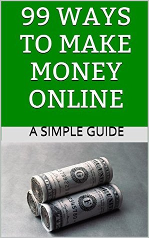 Full Download 99 Ways to Make Money Online (Matias Ways to Make Money Online Book 1) - Alexander Matias | PDF