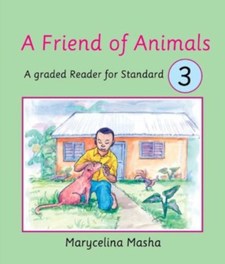 Read A Friend of Animals: A Graded Reader for Standard 3 - MaryCelina Masha | ePub