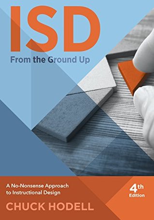 Read ISD from the Ground Up: A No-Nonsense Approach to Instructional Design - Chuck Hodell | PDF