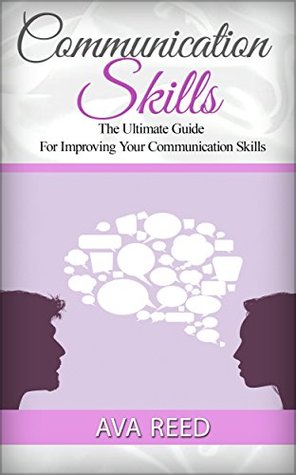 Download Communication Skills: The Ultimate Guide For Improving Your Communication Skills (Communication Skills, communication skills at work, communication skills handbook) - Ava Reed file in ePub