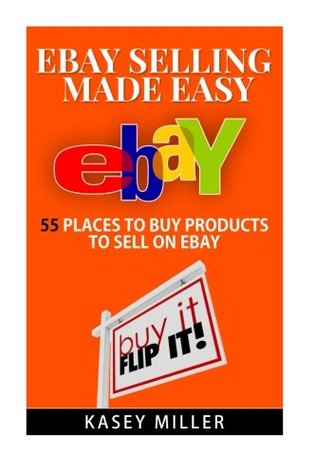 Read Online EBay Selling Made Easy: 55 Places To Buy Products to Sell on eBay - Kasey Miller file in ePub