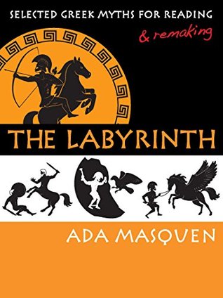 Read The Labyrinth: Selected Greek Myths for Reading and Remaking - Ada Masquen file in ePub