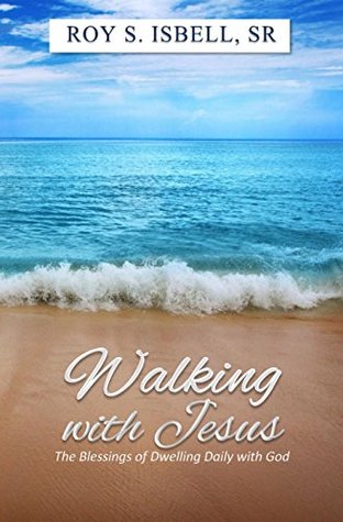 Download Walking with Jesus: The Blessings of Dwelling Daily with God - Roy S. Isbell Sr. file in ePub