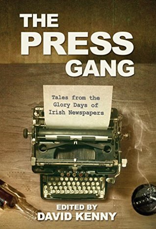 Full Download The Press Gang: Tales from the Glory Days of Irish Journalism - Dave Kenny | ePub