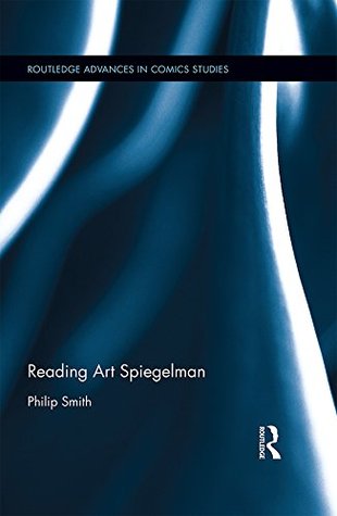 Download Reading Art Spiegelman (Routledge Advances in Comics Studies) - Philip Smith | ePub