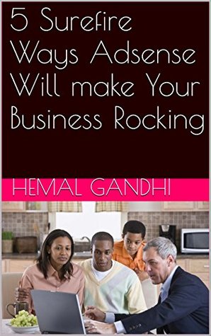 Read Online 5 Surefire Ways Adsense Will make Your Business Rocking - Hemal Gandhi file in ePub