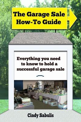 Download The Garage Sale How-To Guide: Everything You Need To Know To Hold A Successful Garage Sale - Cindy Sabulis file in PDF