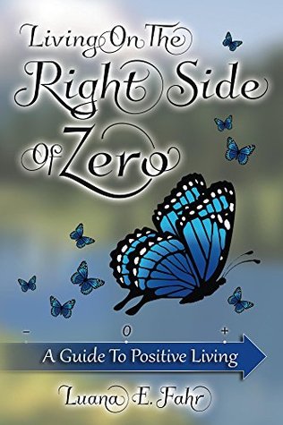 Read Living on the Right Side of Zero: A Guide to Positive Living - Luana E Fahr | ePub