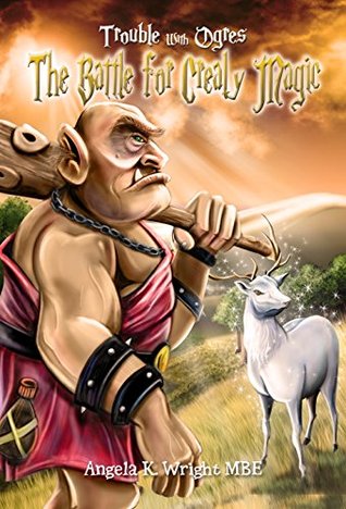 Read Children Books: Trouble with Ogres: The Battle for Crealy Magic (Monster Stories, Children Adventure Books, Illustrated Kids Books, Children Books) - Angela K. Wright file in PDF