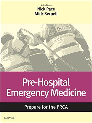 Full Download Pre-Hospital Emergency Medicine E-Book: Prepare for the FRCA: Key Articles from the Anesthesia and Intensive Care Medicine Journal - Nicholas Pace | PDF