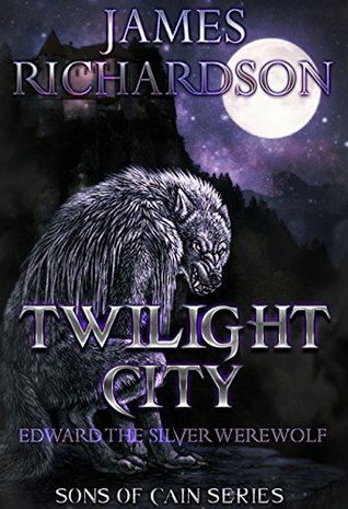 Download Twilight City: Edward the Silver Werewolf (Sons of Cain Book 1) - James Richardson file in ePub