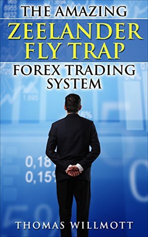 Read The Amazing Zeelander Fly Trap Forex Trading System - Thomas Willmott | PDF