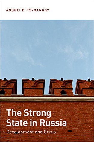 Read The Strong State in Russia: Development and Crisis - Andrei P. Tsygankov | PDF