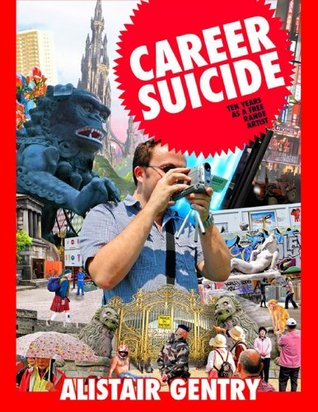 Full Download Career Suicide: Ten Years as a Free Range Artist - Alistair Gentry | PDF