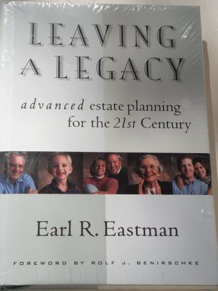 Download Leaving a Legacy: Advanced Estate Planning for the 21st Century - Earl R. Eastman file in ePub