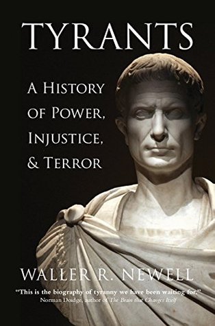 Read Online Tyrants: A History of Power, Injustice, and Terror - Waller R. Newell file in PDF