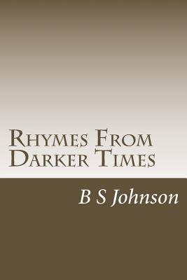 Full Download Rhymes from Darker Times: Poetry with a Hint of Madness - B.S. Johnson | PDF