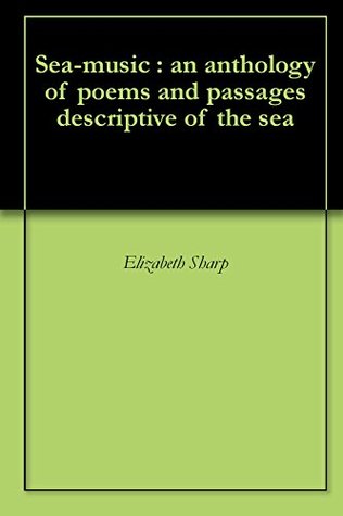 Full Download Sea-music : an anthology of poems and passages descriptive of the sea - Elizabeth A. Sharp | PDF