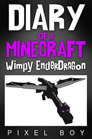 Read Minecraft Diary: Diary of a Minecraft Wimpy Ender Dragon (An Unofficial Minecraft Book) (Minecraft Diary Books) Minecraft books for kids - Pixel Boy | ePub