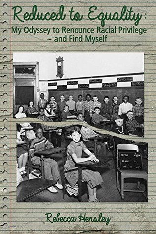 Download Reduced to Equality: My Odyssey to Renounce Racial Privilege ~ and Find Myself - Rebecca Hensley file in PDF