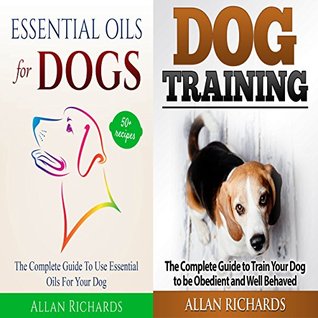 Read Online Dog Training & Essential Oils for Dogs: The Comprehensive Guide to Dog Training and Healing Dog with Essential Oils - Allan Richards file in ePub