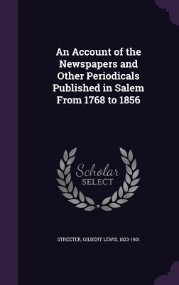 Full Download An Account of the Newspapers and Other Periodicals Published in Salem from 1768 to 1856 - Gilbert Lewis Streeter file in ePub