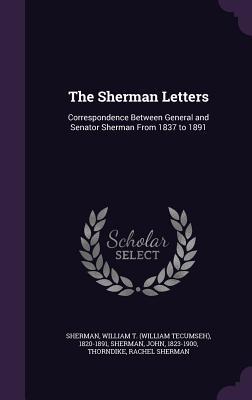 Full Download The Sherman Letters: Correspondence Between General and Senator Sherman from 1837 to 1891 - William T. Sherman file in PDF