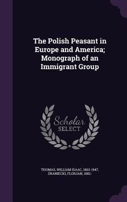 Read The Polish Peasant in Europe and America; Monograph of an Immigrant Group - William I. Thomas file in ePub