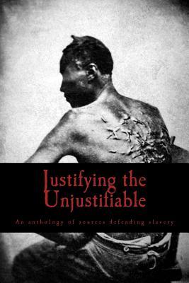 Read Justifying the Unjustifiable: An Anthology of Sources Defending Slavery - Felipe Quijano file in ePub