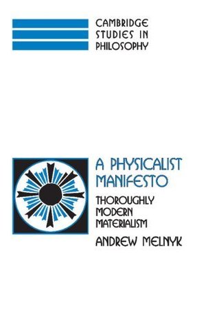 Download A Physicalist Manifesto: Thoroughly Modern Materialism (Cambridge Studies in Philosophy) - Andrew Melnyk | ePub