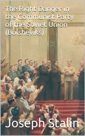 Download The Right Danger in the Communist Party of the Soviet Union (Bolsheviks) - Joseph Stalin | PDF