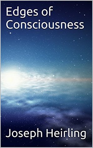 Read Edges of Consciousness (Bubbles of Consciousness Book 1) - Joseph Heirling | ePub