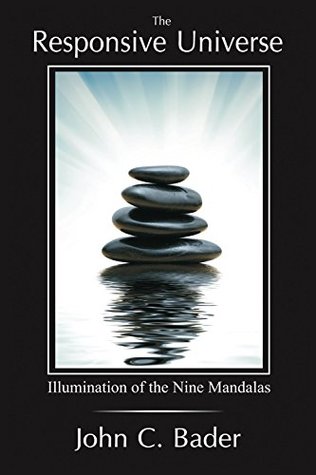 Read Online The Responsive Universe: Illumination of the Nine Mandalas - John Bader | PDF