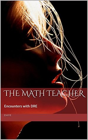 Full Download The Math Teacher: Encounters with DRE (DRE's Erotica Book 1) - Dave file in ePub