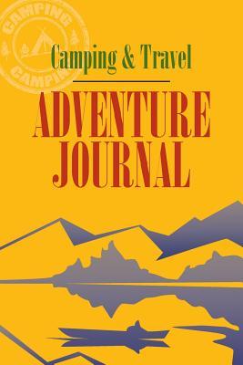 Full Download Camping & Travel Adventure Journal: Have Fun Keeping Track of Your Activities and Adventures, Observations of Wildlife, Animals, Birds, Plants and Places You Visit - J Bruce Jones file in PDF