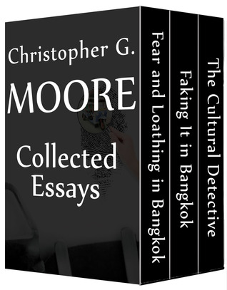 Full Download Christopher G. Moore Collected Essays (The Cultural Detective / Faking It in Bangkok / Fear and Loathing in Bangkok) - Christopher G. Moore | ePub