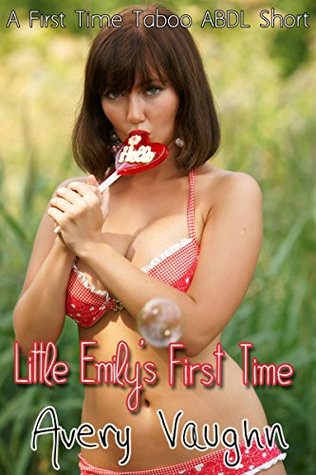 Read Little Emily's First Time: A FIRST TIME TABOO ABDL SHORT - Avery Vaughn | ePub