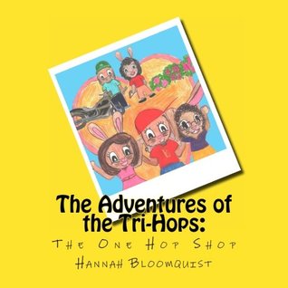 Full Download The Adventures of the Tri-Hops: The One Hop Shop - Hannah Louise Bloomquist | ePub