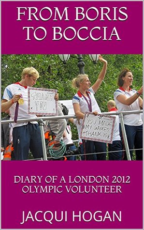 Full Download From Boris to Boccia: Diary of a London 2012 Olympic Volunteer - Jacqui Hogan file in ePub