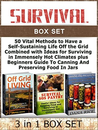 Read Online Survival Box Set: 50 Vital Methods to Have a Self-Sustaining Life Off the Grid Combined with Ideas for Surviving in Immensely Hot Climates plus Beginners  Off Grid Living, Survival SOS Pantry) - Linda Adams file in ePub