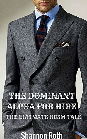 Download The Dominant Alpha For Hire: The Ultimate BDSM Tale - Shannon Roth file in ePub