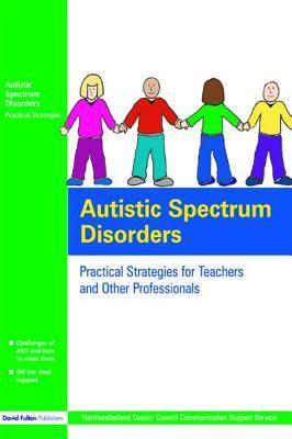 Full Download Autistic Spectrum Disorders: Practical Strategies for Teachers and Other Professionals - Northumberland County Council Communication Support Services Uk | PDF