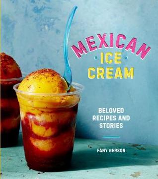 Download Mexican Ice Cream: Beloved Recipes and Stories - Fany Gerson file in ePub