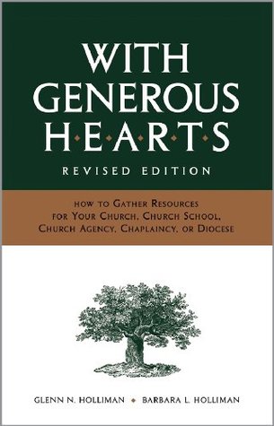 Read Online With Generous Hearts, Revised Edition: How to Gather Resources for Your Church, Church School, Church Agency, Chaplaincy, or Diocese - Glenn N. Holliman file in PDF