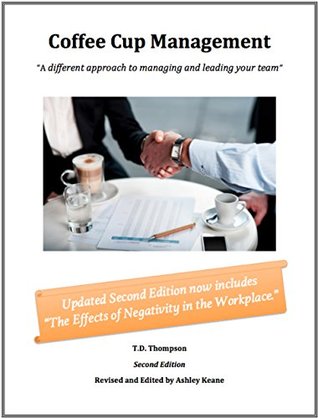 Read Online Coffee Cup Management: A Different Approach to Managing and Leading Your Team - T.D. Thompson | ePub