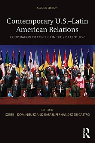 Read Online Contemporary U.S.-Latin American Relations: Cooperation or Conflict in the 21st Century? (Contemporary Inter-American Relations) - Jorge I. Domínguez | PDF