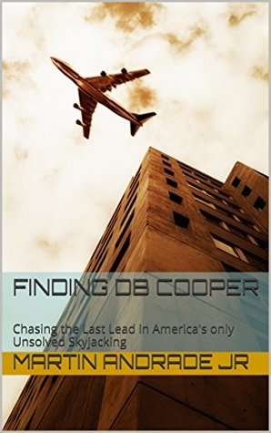 Full Download Finding DB Cooper: Chasing the Last Lead in America's only Unsolved Skyjacking - Martin Andrade Jr. file in ePub