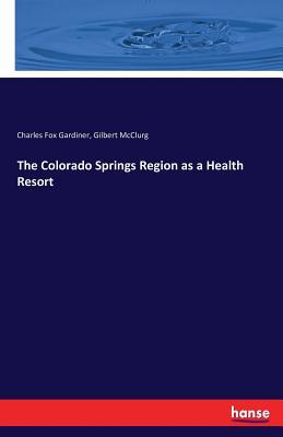 Full Download The Colorado Springs Region as a Health Resort - Charles Fox Gardiner | ePub