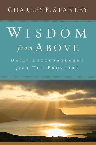 Read Online Wisdom from Above: Daily Encouragement from the Proverbs - Charles F. Stanley file in ePub