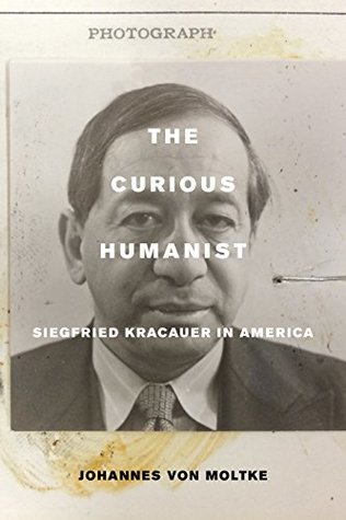 Download The Curious Humanist: Siegfried Kracauer in America - Johannes von Moltke | ePub